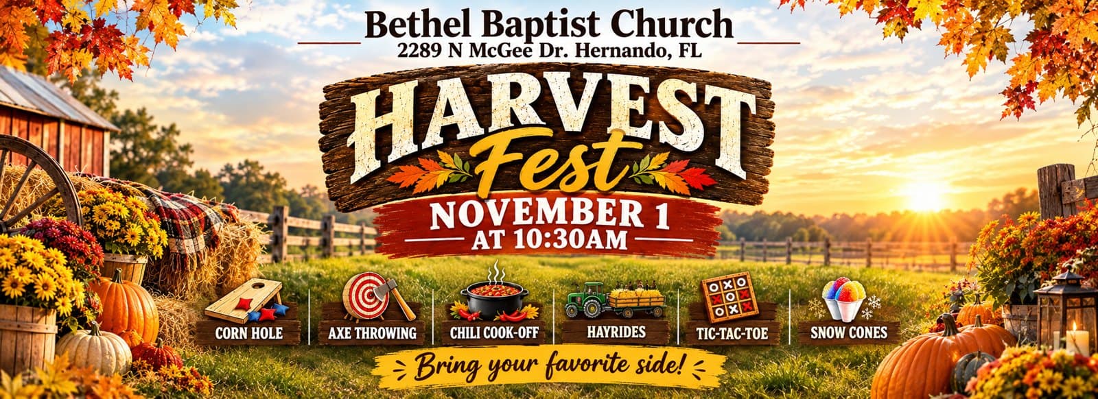 Harvest Fest, Sunday November 1 at 10:30 AM: corn hole, axe throwing, chili cook-off, hayrides, tic-tac-toe, snow cones. Bring your favorite side.